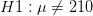 H1:\mu \neq 210