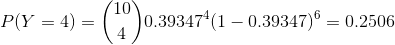 P(Y = 4) = (1) 0.393474(1 – 0.39347) Ⓡ = 0.2506