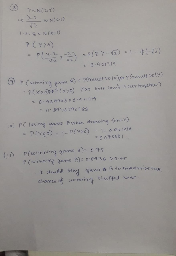 YAN(2, 2) ie Y-2 NN(Old V2 j.e. ZnN601) P(yo) = P(Y-2 -2) = P(2 7-82) = 1- $(-22) V2 = 0.921319 O P (winning game B) = P(resu