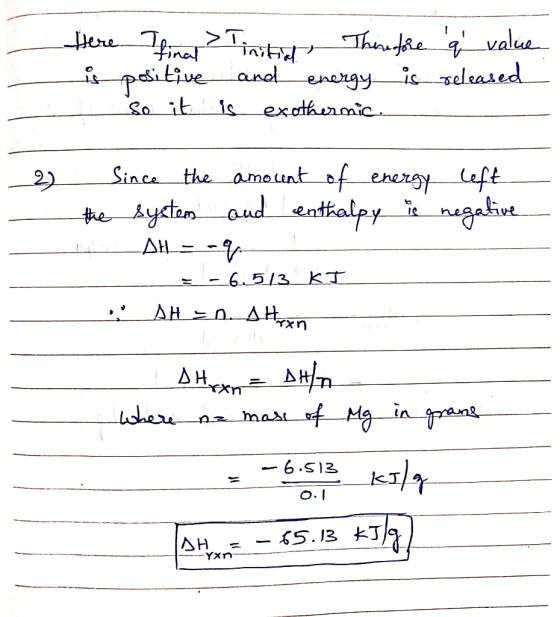 Here I fina > Tinitial Therefore a value is positive and energy is released so it is exothermice 2 Since the amount of energy