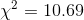 \chi^2=10.69