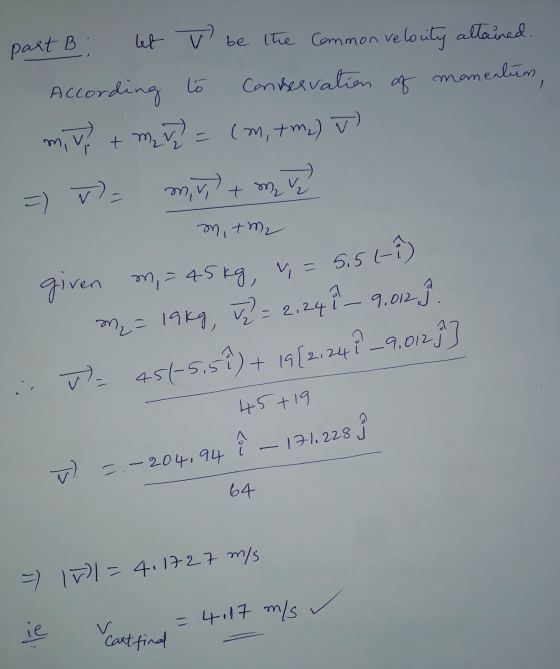 part B i let v be the common relocity attained. According to conservation of momentum, m. V + mva (m+m2) v = = m,v, + my ve