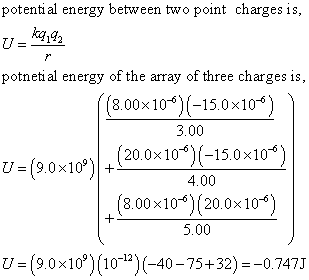 potenti al energy between two point charges is kag2 LU potneti al energy of the array of three charges is, (8.00x10)(-15.0x1