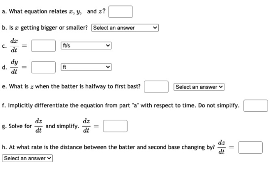 a. What equation relates x, y, and z? b. Is x getting bigger or smaller? Select an answer du dt ft/s d. dy dt ft e. What is z