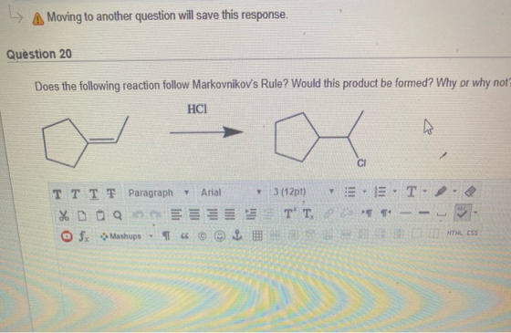 » A Moving to another question will save this response. Question 20 Does the following reaction follow Markovnikovs Rule? Wo