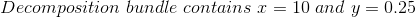 Decomposition bundle contains x = 10 and y= 0.25