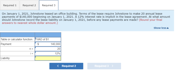 Required 1 Required 2 Required 3 On January 1, 2021, Johnstone leased an office building. Terms of the lease require Johnston
