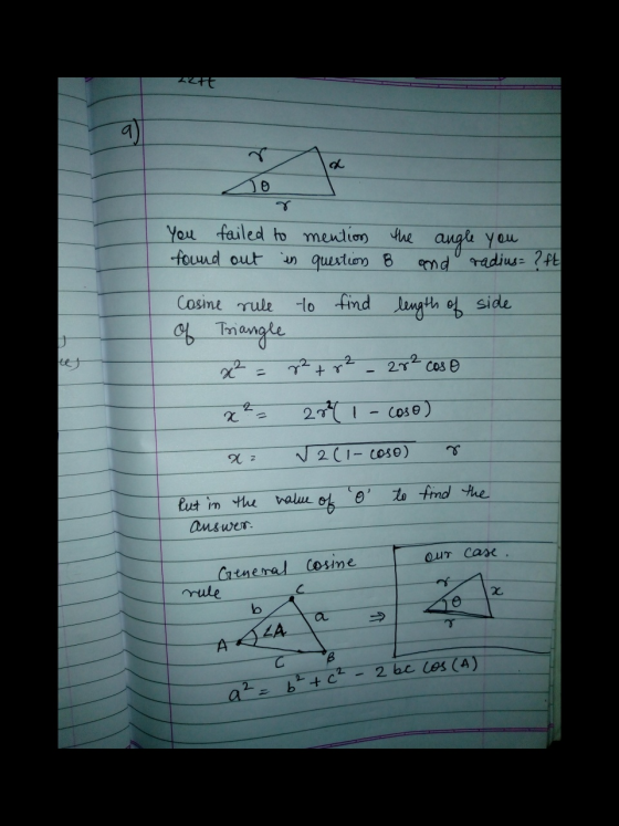 227E ช and radius= ? ft you failed to mention the angle you found out in question 8 Cosine rule to find length of side of Tri