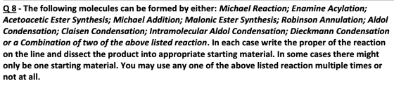 Q 8- The following molecules can be formed by either: Michael Reaction; Enamine Acylation; Acetoacetic Ester Synthesis; Micha