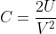 C = \frac{2U}{V^2}