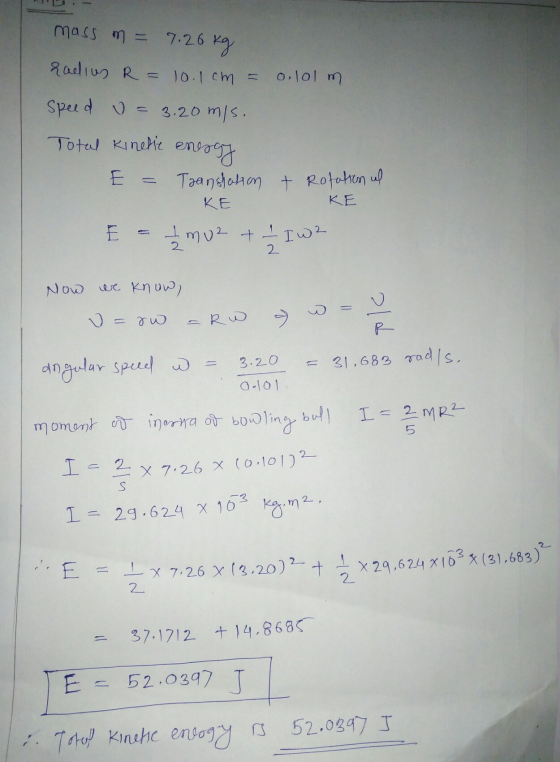 mass m = 7.26 kg radius R = 10.1cm = ololm Speed u = 3.20 m/s. Total Kinetic energy E = Taanshation + Rotation ul KE KE E = I