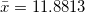 \small \bar{x}=11.8813