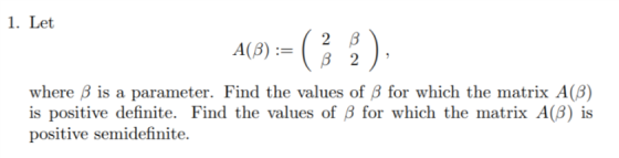 1. Let 2 where ? is a parameter. Find the values of ? for which the matrix A(3) is positive definite. Find the values of ? for which the matrix A(3) is positive semidefinite.