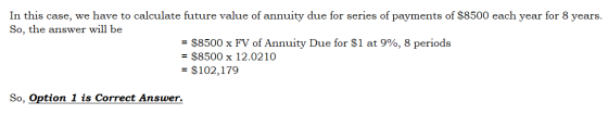 In this case, we have to calculate future value of annuity due for series of payments of $8500 each year for 8 years. So, the