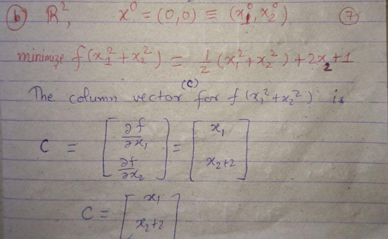 7 xº = (0,0) = (x2) minimize f (x + x2 ) = (x + x) + 2x2+1 The column vector for f (x2+xz²) is af C = azt, af 22 J X2+2 C = X