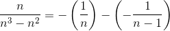 \frac{n}{n^3-n^2}=-\left(\frac{1}{n}\right)-\left(-\frac{1}{n-1}\right)