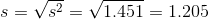 s = \sqrt{s^2} = \sqrt{ 1.451} = 1.205