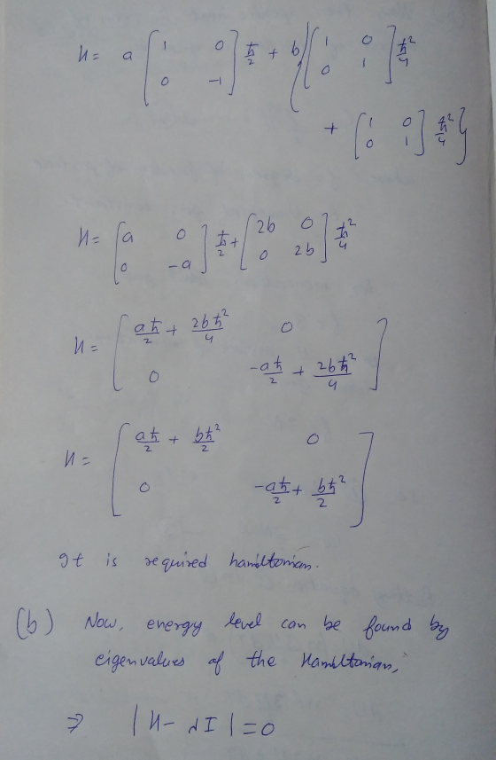 O i H= la to 26 o 2b O atht 26t² 4 2 O -at + 26 4 at + bth n= - att bt? 2 It is required hamiltonian. (6) Now, energy level c