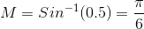 M = Sin^{-1}(0.5) = \frac{\pi}{6}
