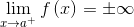 \lim _{x\to a^+}f\left(x\right)=\pm \infty