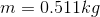 m = 0.511 kg