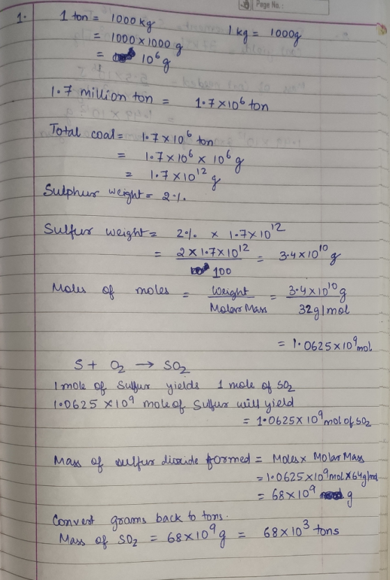 Page No.: 1 ton = 1000kg from 1 kg = 1000g = 1000 x 1000 g = 1033 10 g 1.7 million ton = 1.78106 ton XO Total coal = 1.7x10 t
