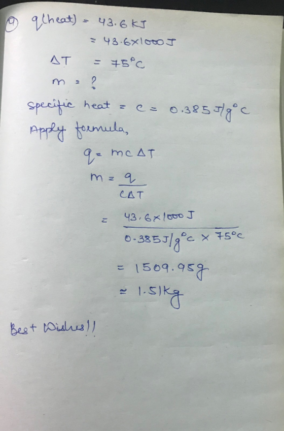 9 qlheat) = 43.6 kJ ? 43.6x100J AT = 75°C ma? specific heat a c= 0.385J/g °c Apply formula, • mc ДТ me q ДТ & 43.641000 J 0-3