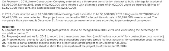 On February 1, 2018, Arrow Construction Company entered into a three-year construction contract to build a bridge for a price