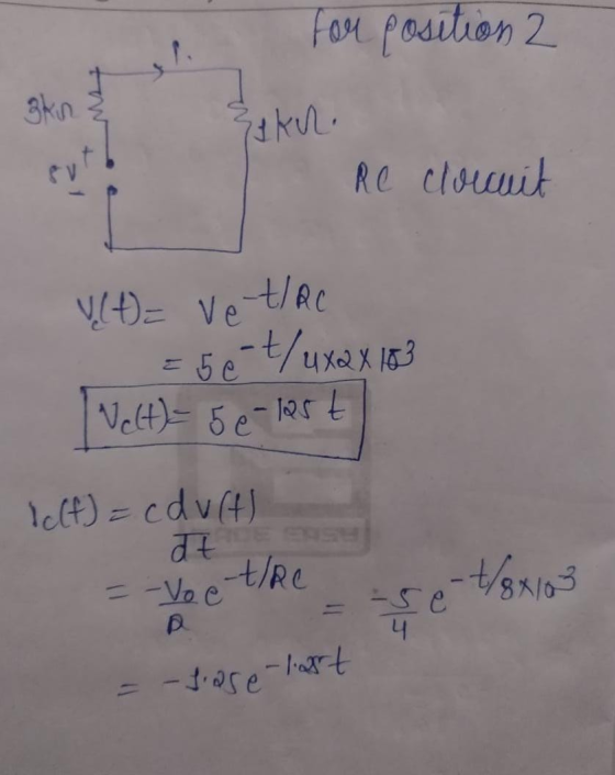 for position 2 Ekr Re cloccuit u(t)= vet/re = 5 6 t/uxa X103 Nect)- 5 e 125t Icff) = cducts = -Voc-t/re e t/8x100 a = -liose