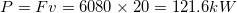 P=Fv = 6080 x 20 = 121.6kW