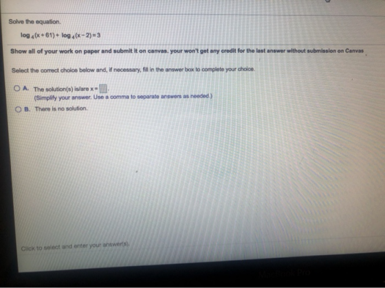 Solve the equation. log 4(x+61) + log (x-2)=3 Show all of your work on paper and submit it on canvas. your wont get any cred
