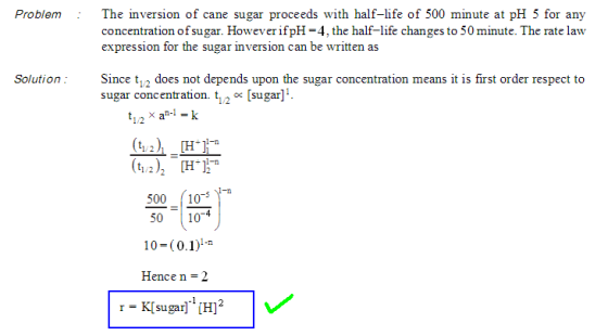 :The inversion of cane sugar proceeds with half-life of 500 minute at pH 5 for any concentration of sugar. However ifpH-4, th