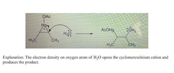 Hz - AcOHg ÕHz HECCH3 HAC CH3 Explanation: The electron density on oxygen atom of H20 opens the cyclomercurinium cation and p