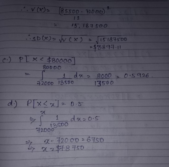 12 .V(K), (85500 - 72000) ? 2 2 15,187,500 SD (X) = √v (X) = /15187500 >$3897.11 e.) P[ *< $800001 80000 1 daa 8000 , 0.5926