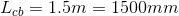 L_{cb}=1.5 m =1500 mm