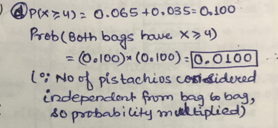 P*?4): 0.065 +0.0352 0.100 Prob (Both bags have x>4) = 0.100)- (0.100):10.0100|| 1° No of pistachios considered independent f