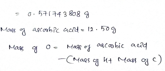 = 0.57174 3808 g Mags og ascorbic acid = 12.509 Mass g o= mass of ascoobic acid -(Mags og ut mass og c)