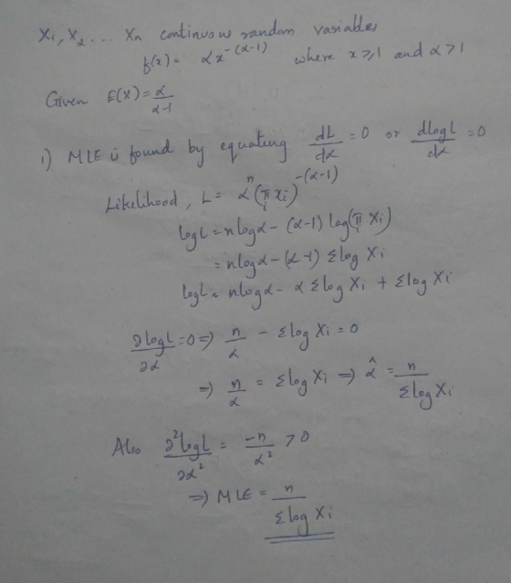 Xe, x, ... Xn continuou random variables where x7,1 and a71 Given E(X) = x f(x)= xx (x-1) dh = 0 dlogl zo da ca 1) MLE u foun