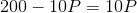 200 – 10P = 10P