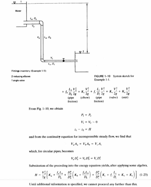 Water Ly, De Fittings rwentory·Example 1-11: FIGURE 1-10 Example 1- System sketch for 2 reducing elton 1 engle vaive (pipe elow) (pipe (l (exit) friction) friction) From Fig. 1-10, we obtain and from the continuity equation for incompressible steady flow, we find that which, for circular pipes, becomes Substitution of the preceding into the energy equation yields after applying some algebra Until additional information is specified, we cannot proceed any further than this