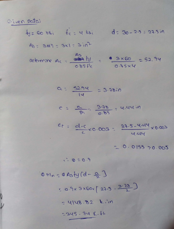 Given Datal ty= 60ksi fc = 4 kai As = 349 = 3x1 = 3 in2 d= 30-2.5 = 27.5 in Determine ac AS esty a @ 3*60 0.85 fle 0.85x4 = 5