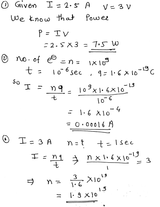 O Given I - 2-s A V 3 V Power We tnow that P = T V 7.5 w 2. S X3 no. of e So - LS 9 -t o O 0001 A OI- 3 A sec t X 3