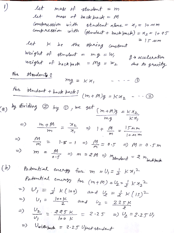 let mass of student = m let mass of backpack=m Compression with student alone = a, = loum compression with student + backpack