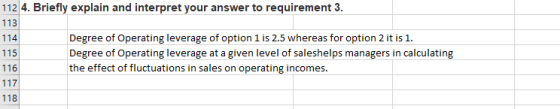 112 4. Briefly explain and interpret your answer to requirement 3. 113 114 115 Degree of Operating leverage of option 1 is 2.