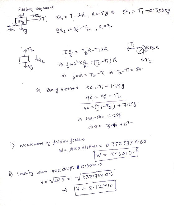 Free body diagram Shout 59,= T, -0.35859 sa,=T-4R, R=593 TUR Tisg a,=a2 922=gg-T2 1. . I q = TER-TIXR Cookg, a » į mR 2 X 9 =
