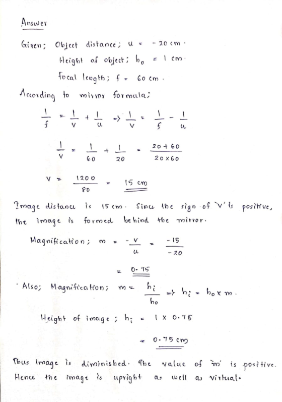 Answer - 20 cm 1 cm Given; Object distance; U = Height of object; he focal length; f According to mirror formulai 60 cm 1 - -