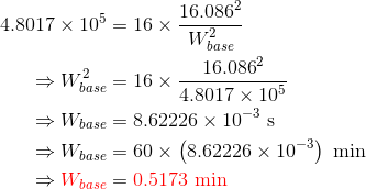 4.8017 x 10 = 16 x = 16.0862 Wbase 16.0862 Wbase = 16 4.8017 x 105 → Wbase = 8.62226 x 10-3s = Wbase = 60 < (8.62226 x 10-3)