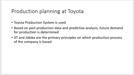 Production planning at Toyota Toyota Production System is used Based on past production data and predictive analysis, future