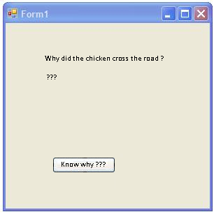 Form1 Why did the chicken cross the road? ??? Know why ??? X