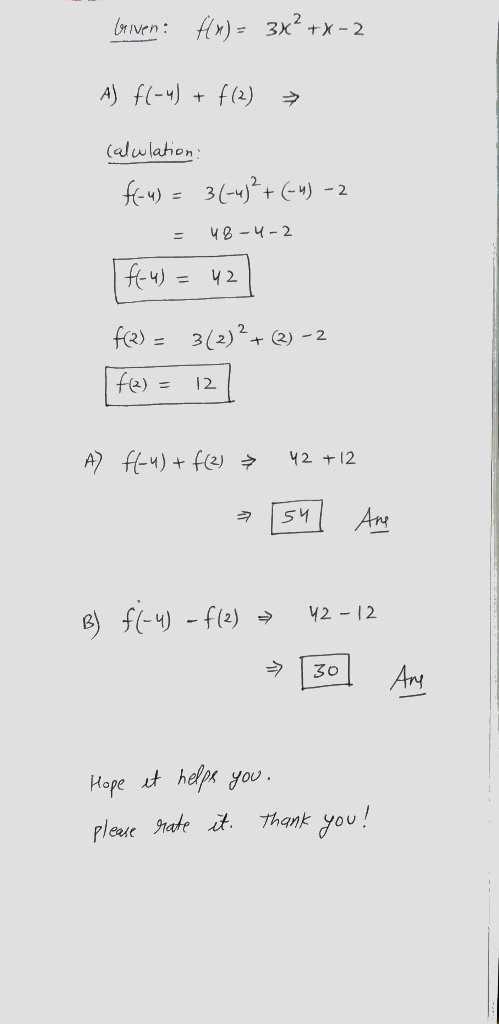 Given: HX) = 3x2 + x - 2 A) f(-4) + f(2) (alwlation: f(-4) = 3(-4)²+(-4) -2 - 48-4-2 | f(-4)= 42 f(2)= 3(2)² + (2) - 2 f(2) =
